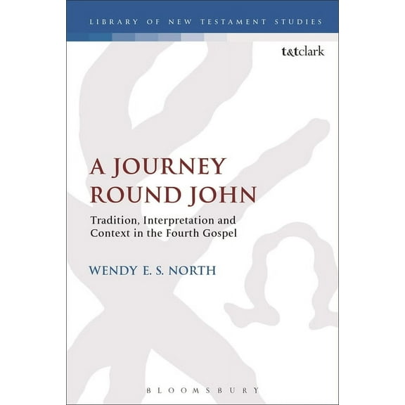 Library of New Testament Studies A Journey Round John: Tradition, Interpretation and Context in the Fourth Gospel, (Paperback)