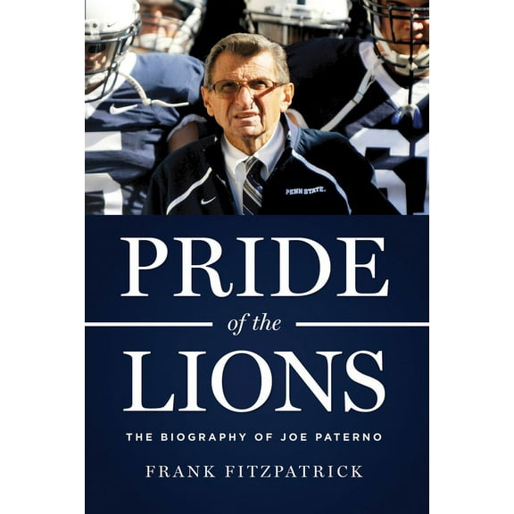 Pride of the Lions : The Biography of Joe Paterno (Hardcover)