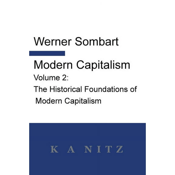 Modern Capitalism - Volume 2: The Historical Foundations of Modern Capitalism: A systematic historical depiction of Pan-, (Paperback)