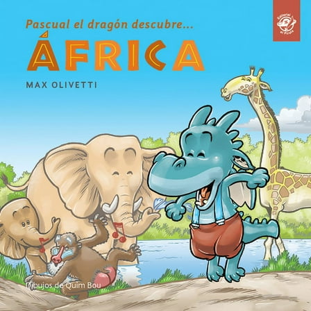 Pascual el dragón descubre el mundo: Pascual el dragón descubre África : Softcover, print letters (Paperback)