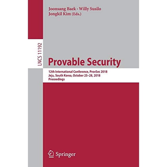 Provable Security: 12th International Conference, ProvSec 2018, Jeju, South Korea, October 25-28, 2018, Proceedings (Lecture Notes in Computer Science)