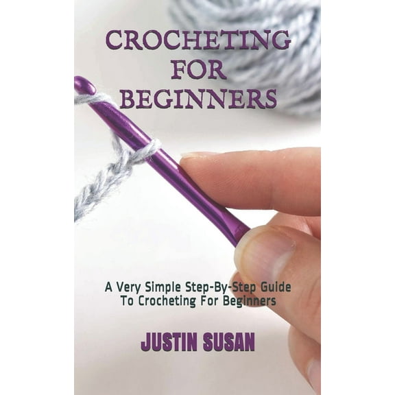 Crocheting for Beginners: A Very Simple Step-By-Step Guide To Crocheting For Beginners, (Paperback)