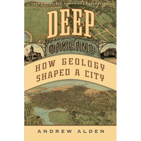 Deep Oakland: How Geology Shaped a City, (Hardcover)