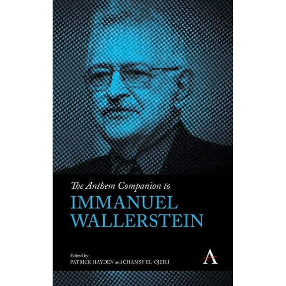 Anthem Companions to Sociology The Anthem Companion to Immanuel Wallerstein, (Hardcover)