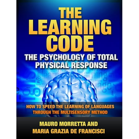 The Learning Code: The Psychology of Total Physical Response - How to Speed the Learning of Languages Through the Multisensory Method - (Best Foreign Language Learning Method)