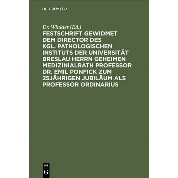 Festschrift Gewidmet Dem Director Des Kgl. Pathologischen Instituts Der UniversitÃ¤t Breslau Herrn Geheimen Medizinialrat, (Hardcover)