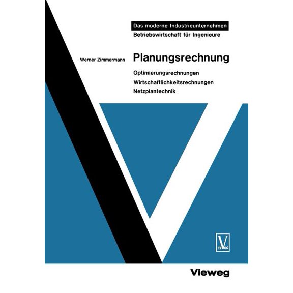 Moderne Industrieunternehmen Planungsrechnung: Optimierungsrechnungen, Wirtschaftlichkeitsrechnungen, Netzplantechnik, (Paperback)