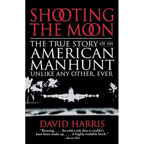 Pre-Owned Shooting the Moon: the True Story of an American Manhunt Unlike Any Other, Ever (Paperback) 0316154806 9780316154802
