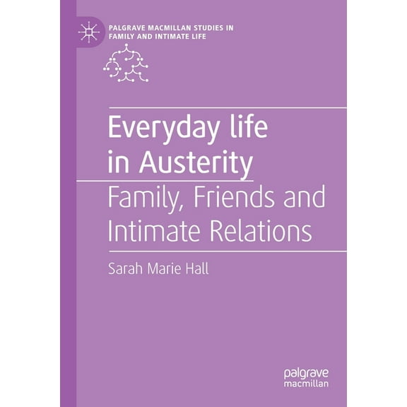 Palgrave MacMillan Studies in Family and Everyday Life in Austerity: Family, Friends and Intimate Relations, (Paperback)