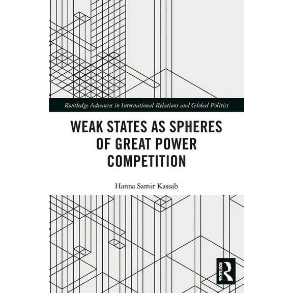 Routledge Advances in International Rela Weak States and Spheres of Great Power Competition, (Paperback)