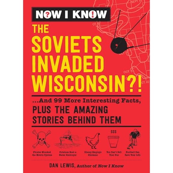 Pre-Owned Now I Know: The Soviets Invaded Wisconsin?!: ...and 99 More Interesting Facts, Plus the Amazing Stories Behind Them (Hardcover) 1507210159 9781507210154