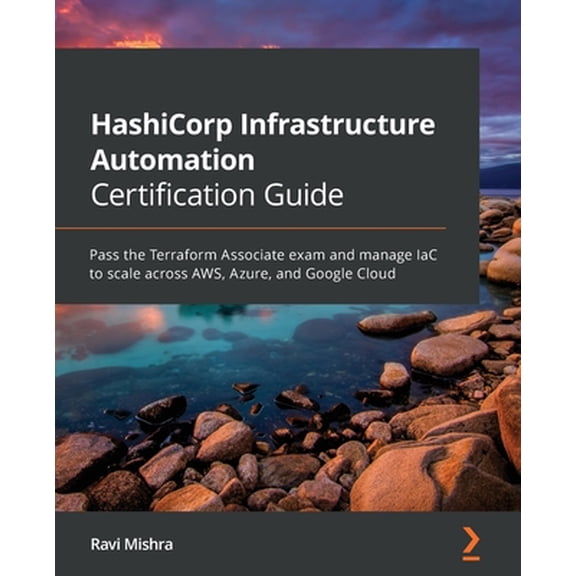 Pre-Owned HashiCorp Infrastructure Automation Certification Guide: Pass the Terraform Associate exam and manage IaC to scale across AWS, Azure, and Google Cloud (Paperback) 1800565976 9781800565975