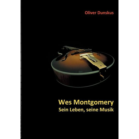 Wes Montgomery - Sein Leben, seine Musik, (Paperback)