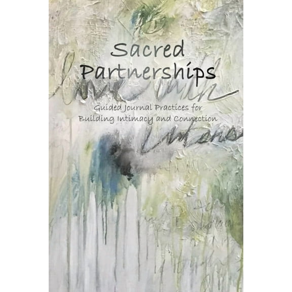Sacred Partnerships: Guided Journal Practices for Building Intimacy and Connection, (Paperback)