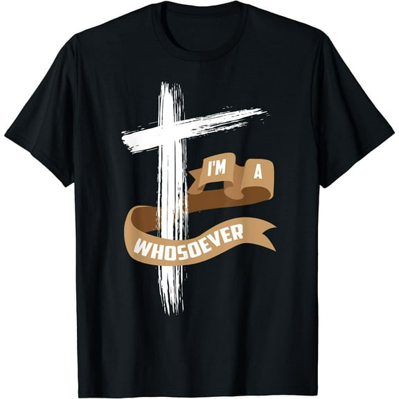 I'm A Whosoever Shirt | Cool Jesus Loves Me Tee Gift