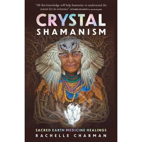 Crystal Shamanism: Sacred Earth Medicine Healings, (Paperback)