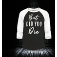 thumbnail image 2 of Shop4Ever Men's But Did You Die Raglan Baseball Shirt XX-Large Black/White, 2 of 4