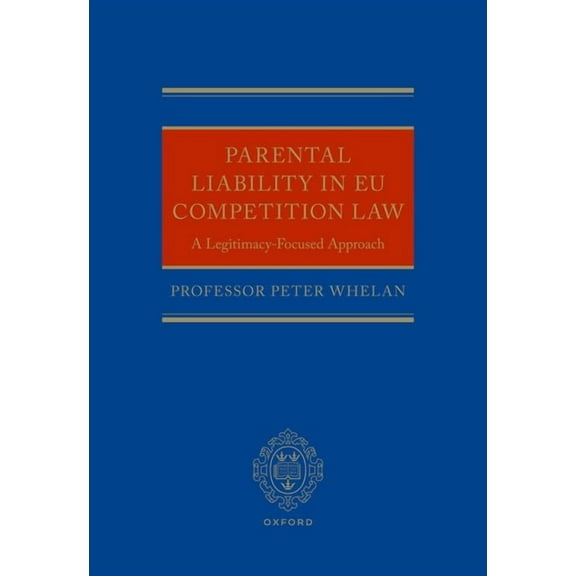 Parental Liability in EU Competition Law: A Legitimacy-Focused Approach, (Hardcover)
