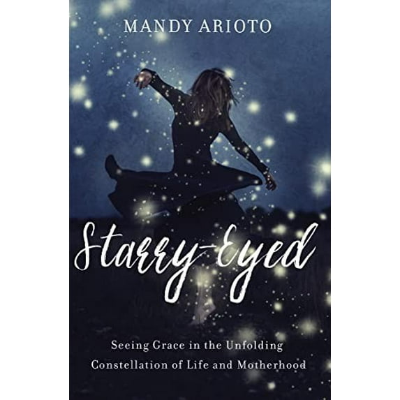 Pre-Owned Starry-Eyed: Seeing Grace in the Unfolding Constellation of Life and Motherhood (Paperback) 0310340403 9780310340409