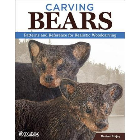 Bear Carving - Carving Bears : Patterns and Reference for Realistic Woodcarving