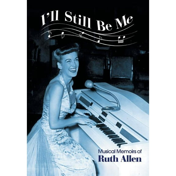 I'll Still Be Me : Musical Memoirs of Ruth Allen (Hardcover)