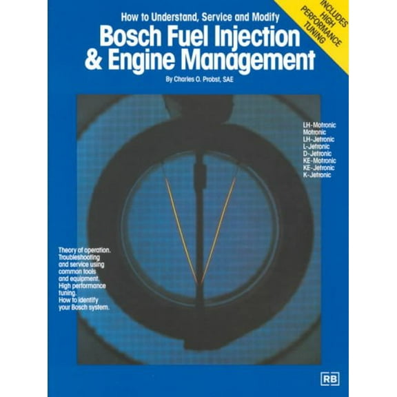 Bosch: Bosch Fuel Injection & Engine Management: Theory of Operation, Troubleshooting and Service Using Common Tools and Equipment, High Performance Tuning, How to Identify Your Bosch System (Paperbac