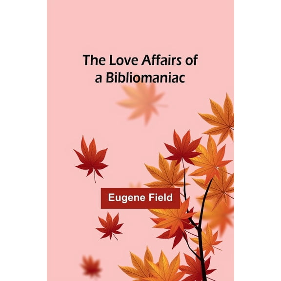 The Love Affairs of a Bibliomaniac, (Paperback)