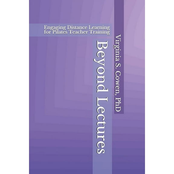 Beyond Lectures: Engaging Distance Learning for Pilates Teacher Training, (Paperback)