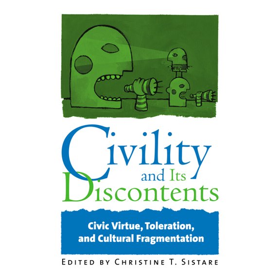 Civility and Its Discontents: Civic Virtue, Toleration, and Cultural Fragmentation, (Paperback)