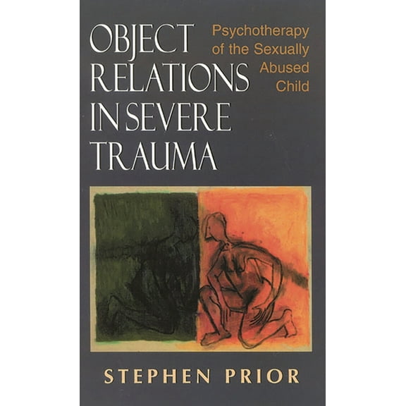 Object Relations in Severe Trauma: Psychotherapy of the Sexually Abused Child, (Hardcover)