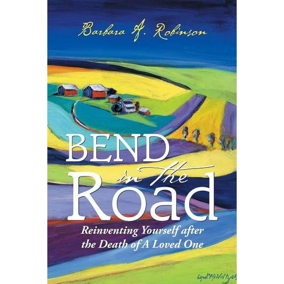 Bend in the Road: Reinventing Yourself after the Death of a Loved One