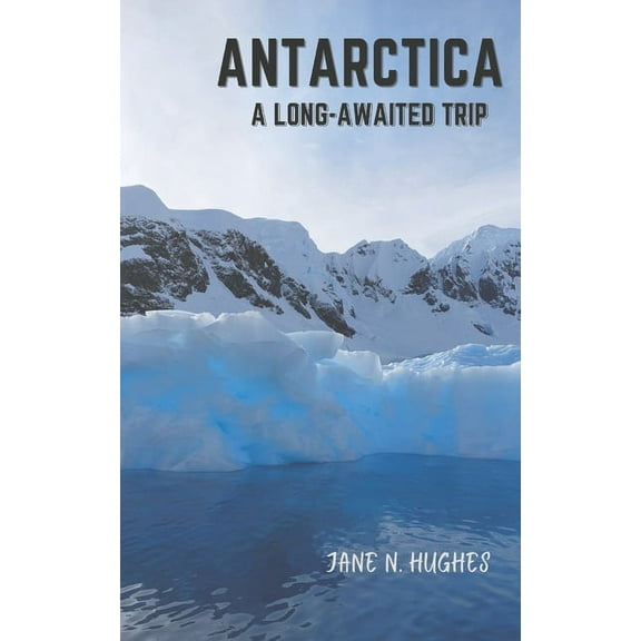 Antarctica a Long-Awaited Trip, (Paperback)