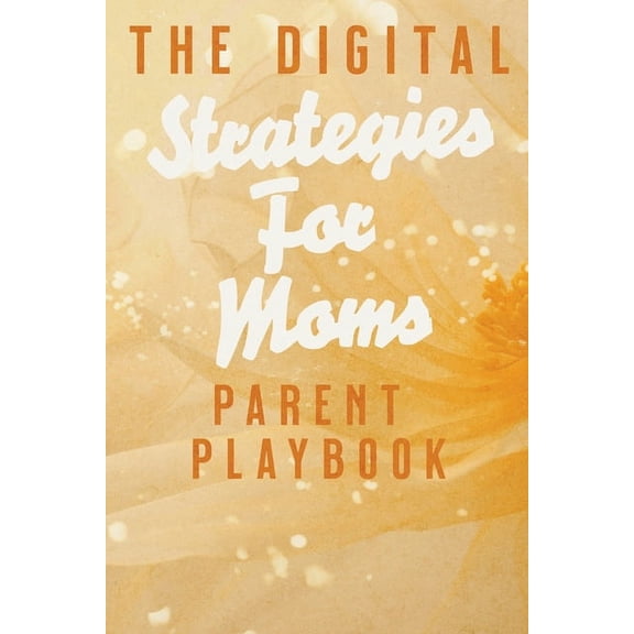 The Digital Parent Playbook: Strategies for Moms, (Paperback)