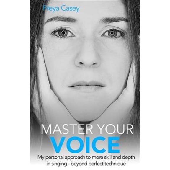 Pre-Owned Master Your Voice: My Personal Approach to More Skill and Depth in Singing - Beyond Perfect Technique! (Paperback)