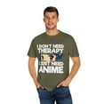 thumbnail image 4 of Funny Anime I Don't Need Therapy Sayings Hilarious Cosplayer Kawaii Pun Men Women Unisex Garment-Dyed T-shirt, 4 of 4