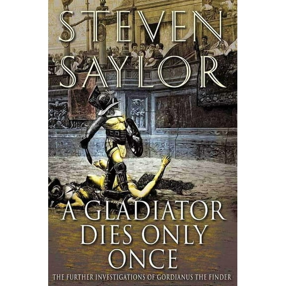 Novels of Ancient Rome A Gladiator Dies Only Once: The Further Investigations of Gordianus the Finder, Book 11, (Paperback)
