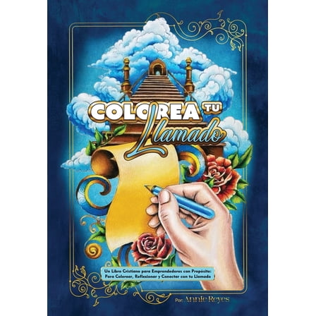 Colorea tu Llamado: Un Libro Cristiano para Emprendedores Con PropÃ³sito: Para Colorear, Reflexionar y Conectar con tu Ll, (Paperback)