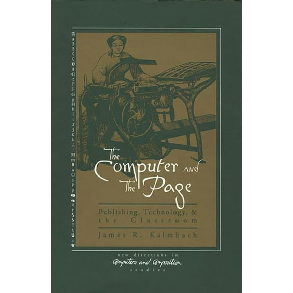 The Computer and the Page: The Theory, History and Pedagogy of Publishing, Technology and the Classroom, (Paperback)