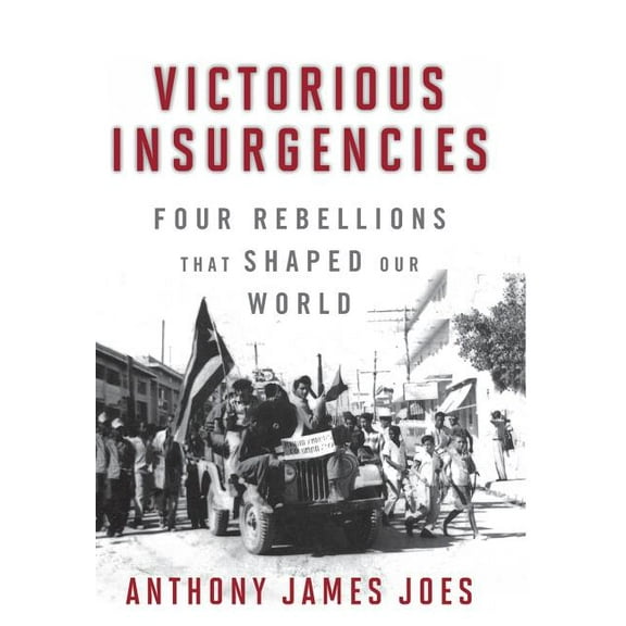 Victorious Insurgencies: Four Rebellions That Shaped Our World, (Hardcover)