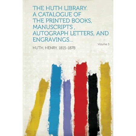 The Huth Library. a Catalogue of the Printed Books, Manuscripts, Autograph Letters, and Engravings... Volume 3 -  Huth Henry 1815-1878, Paperback