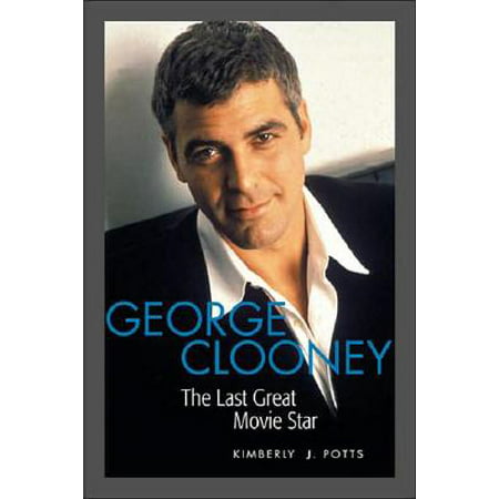 Applause Books George Clooney (The Last Great Movie Star) Applause Books Series Softcover Written by Kimberly J. (George Clooney Best Actor)