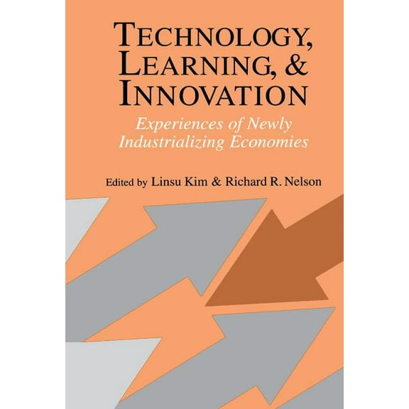 Technology, Learning, and Innovation: Experiences of Newly Industrializing Economies, (Hardcover)