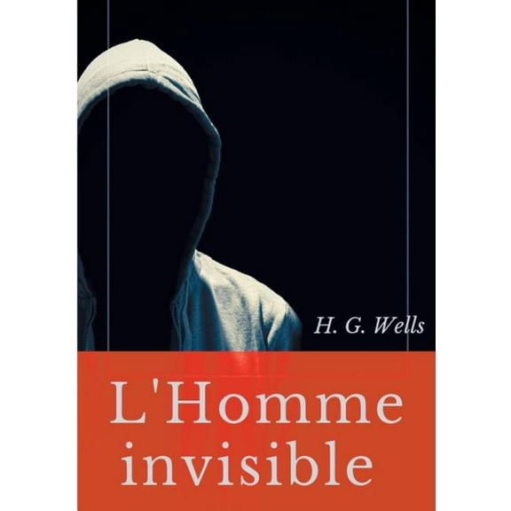 L'Homme invisible : Une nouvelle fantastique de H. G. Wells (Paperback)