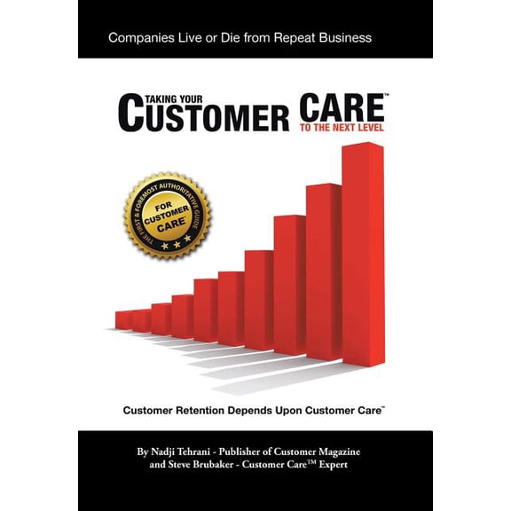 Taking Your Customer Care to the Next Level: Customer Retention Depends Upon Customer Care  Hardcover  Nadji Tehrani;, Steve Brubaker