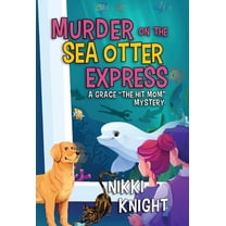 Murder on the Sea Otter Express: A Grace the Hit Mom Mystery, (Hardcover)