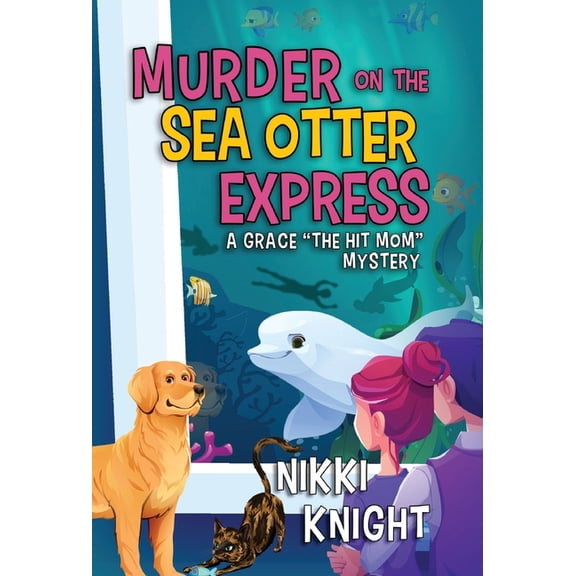 Murder on the Sea Otter Express: A Grace the Hit Mom Mystery, (Hardcover)