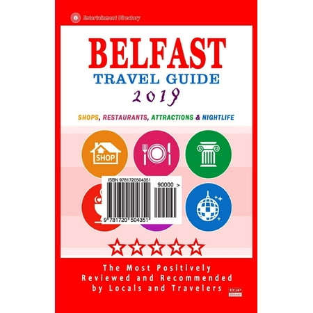 Belfast Travel Guide 2019 : Shops, Restaurants, Attractions and Nightlife in Belfast, Northern Ireland (City Travel Guide