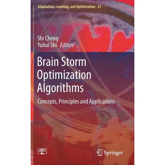 Adaptation, Learning, and Optimization Brain Storm Optimization Algorithms: Concepts, Principles and Applications, Book 23, (Hardcover)