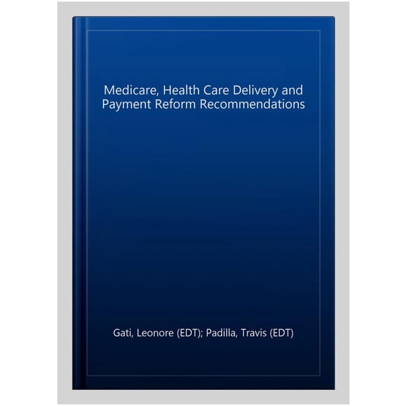 Pre-Owned Medicare, Health Care Delivery and Payment Reform Recommendations