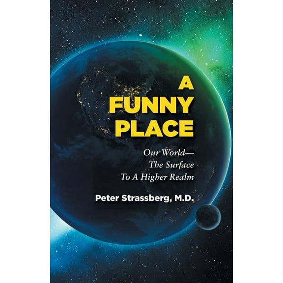 A Funny Place: Our World-The Surface To A Higher Realm, (Paperback)